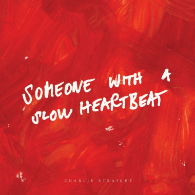 CHARLIE STRAIGHT • SOMEONE WITH A SLOW HEARTBEAT