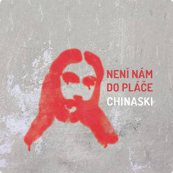 Chinaski • Není nám do pláče