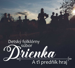 Detský folklórny súbor Drienka • A ťi predňík hraj