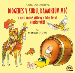 Audiokniha: Hana Doskočilová • Diogenes v sudu, Damoklův meč a další známé příběhy z doby dávné a nejdávnější / Čte Ruml Matouš(MP3-CD)