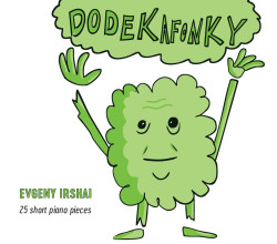 Irshai Evgeny • Dodekafonky (Jordana Palovičová/Evgeny Irshai/Ladislav Fanzowitz)