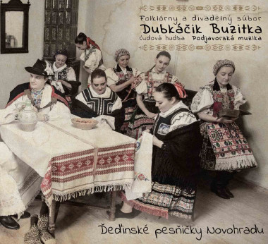 Folklórny a divadelný súbor Dubkáčik Buzitka / ĽH Podjavorská muzika • Deďinské pesničky Novohradu