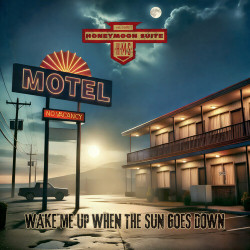 Honeymoon Suite: • Wake Me Up When The Sun Goes Down