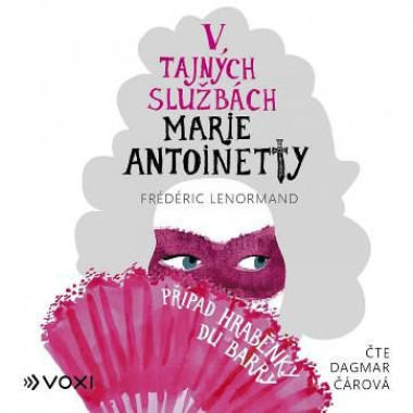 Audioknha • Frédéric Lenormand: V tajných službách Marie Antoinetty Případ hraběnky Du Barry (Čte Dagmar Čárová) - MP3-CD
