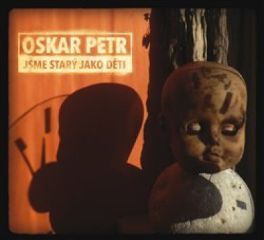 PETR OSKAR • JSME STARÝ JAKO DĚTI