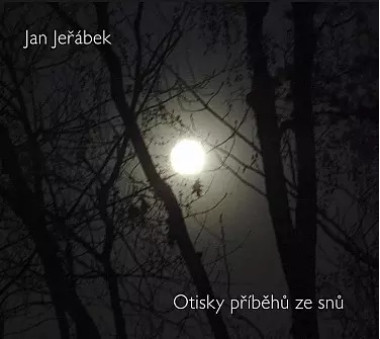 JEŘÁBEK JAN • OTISKY PŘÍBĚHŮ ZE SNŮ