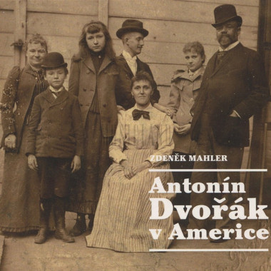 MAHLER ZDENĚK • MAHLER: ANTONÍN DVOŘÁK V AMERICE