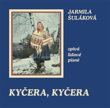 ŠULÁKOVÁ JARMILA • KYČERA, KYČERA