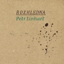 LINHART PETR • ROZHLEDNA