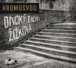 HROMOSVOD • DIVOKÝ TICHO ŽIŽKOVA