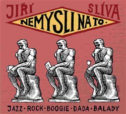 SLÍVA JIŘÍ • NEMYSLI NA TO