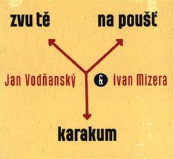 VODŇANSKÝ JAN A IVAN MIZERA • ZVU TĚ NA POUŠŤ KARAKUM