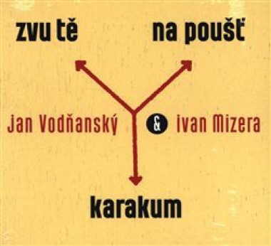 VODŇANSKÝ JAN A IVAN MIZERA • ZVU TĚ NA POUŠŤ KARAKUM