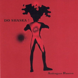 DO SHASKA! • ANDROGYNE HAAREM