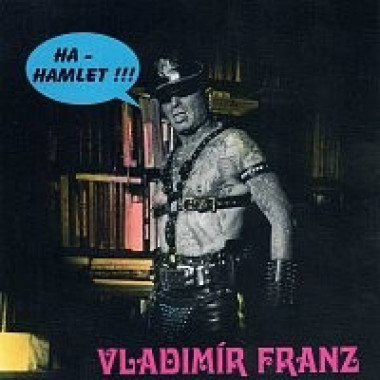 FRANZ VLADIMÍR • HA-HAMLET!!!