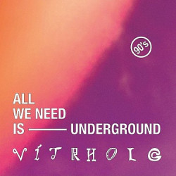 Vítrholc • All We Need Is Underground