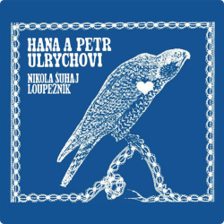 Ulrychovi Hana a Petr • Nikola Šuhaj Loupežník (LP)