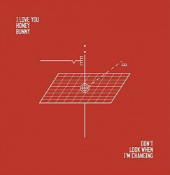 I Love You Honey Bunny • Don't Look When I'm Changing