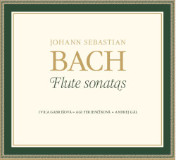 Ivica Gabrišová, Agi Ferienčíková, Andrej Gál • Johann Sebastian Bach – Flute sonatas