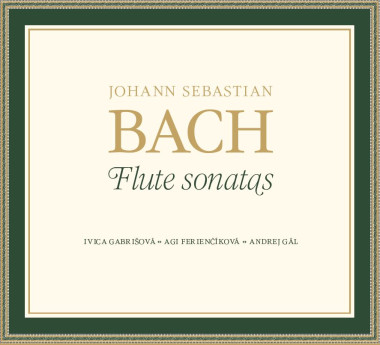 Ivica Gabrišová, Agi Ferienčíková, Andrej Gál • Johann Sebastian Bach – Flute sonatas