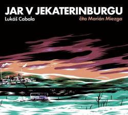 Audiokniha: Lukáš Cabala • Jar v Jekaterinburgu / Číta M. Miezga (MP3-CD)