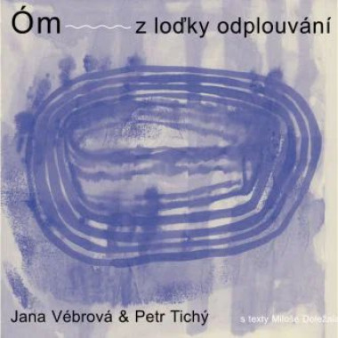 Jana Vébrová, Tichý Petr • Óm z loďky odplouvání