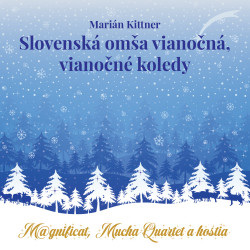Kittner Marián, Magnificat, Mucha Quartet a hostia • Slovenská omša vianočná, vianočné koledy