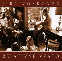 VOSKOVEC JIŘÍ • RELATIVNĚ VZATO