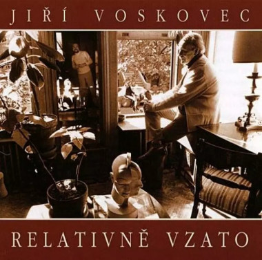 VOSKOVEC JIŘÍ • RELATIVNĚ VZATO