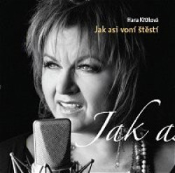KŘÍŽKOVÁ HANA • JAK ASI VONÍ ŠTĚSTÍ