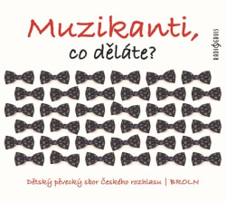 Dětský pěvecký sbor Českého rozhlasu • Muzikanti, co děláte?