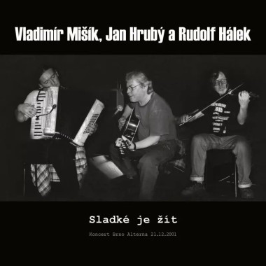 Vladimír Mišík, Jan Hrubý & Rudolf Hálek • Sladké je žít / Koncert Brno Alterna 21.12.2001 (LP)