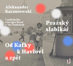 Audiokniha: Kaczorowski Aleksander • Pražský slabikář: Od Kafky k Havlovi / Čtou Bareš Igor, Vondráček Jan (MP3-CD)