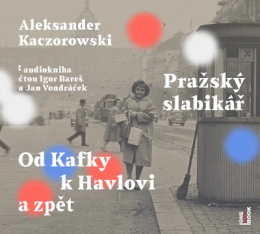 Audiokniha: Kaczorowski Aleksander • Pražský slabikář: Od Kafky k Havlovi / Čtou Bareš Igor, Vondráček Jan (MP3-CD)