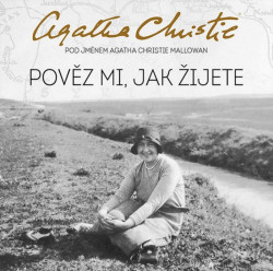 Audiokniha: Agatha Christie Mallowan • Pověz mi, jak žijete / Čte Martina Hudečková (MP3-CD)