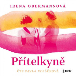 Audiokniha: Obermannová Irena • Přítelkyně / Čte Vojáčková Pavla (MP3-CD)