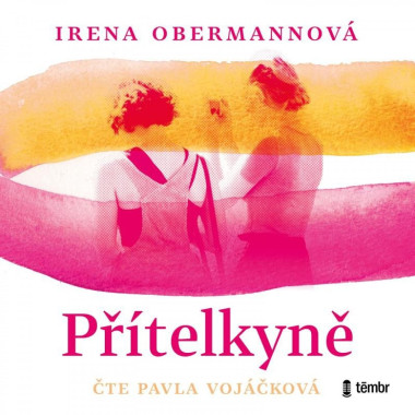 Audiokniha: Obermannová Irena • Přítelkyně / Čte Vojáčková Pavla (MP3-CD)