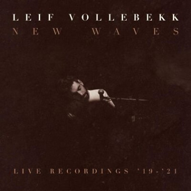 Vollebekk, Leif • New Waves (live Recordings '19-'21)