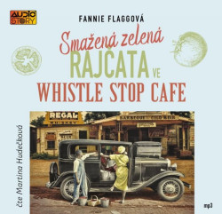 Audiokniha: Flagová Fannie • Smažená zelená rajčata ve Whistle Stop Cafe / Čte Martina Hudečková (MP3-CD)