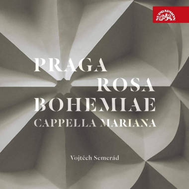 CAPPELLA MARIANA, SEMERÁD VOJTA • PRAGA ROSA BOHEMIAE - HUDBA RENESANČNÍ PRAHY