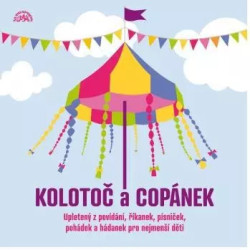 VARIOUS • KOLOTOČ A COPÁNEK UPLETENÝ Z POVÍDÁNÍ, ŘÍKANEK, PÍSNIČEK, POHÁDEK…