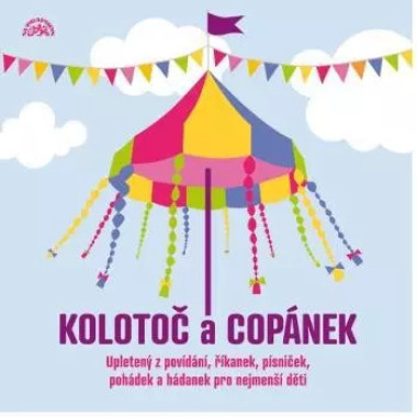 VARIOUS • KOLOTOČ A COPÁNEK UPLETENÝ Z POVÍDÁNÍ, ŘÍKANEK, PÍSNIČEK, POHÁDEK…