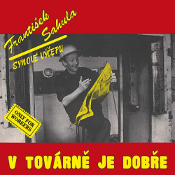 Sahula František • V tovarne je dobre / Remastered 2022 (LP)