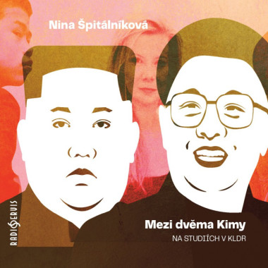 Audiokniha: Špitálníková Nina • Mezi dvěma Kimy. Na studiích v KLDR / Čte Barbora Goldmannová (MP3-CD)