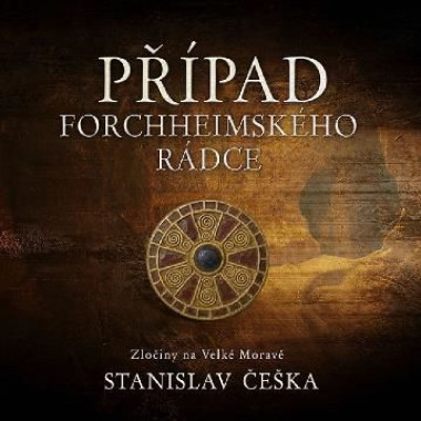 Audioknha • Kaloč David: Češka případ Forchheimského rádce. Zločiny na Velké Moravě - MP3-CD