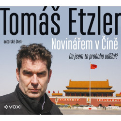 Audiokniha: Tomáš Etzler • Novinářem v Číně (MP3-CD)