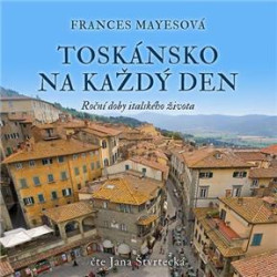 Audiokniha:  Mayesová Frances • Toskánsko na každý den. Roční doby italského života / Čte Štvrtecká Jana (MP3-CD)