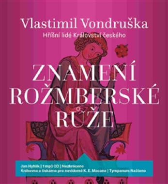 HYHLÍK JAN • VONDRUŠKA: ZNAMENÍ ROŽMBERSKÉ RŮŽE - HŘÍŠNÍ LIDÉ KRÁLOVSTVÍ ČESKÉHO