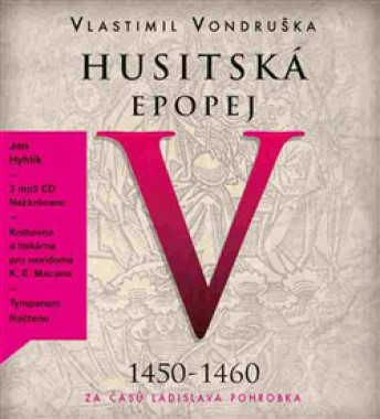 HYHLÍK JAN • VONDRUŠKA: HUSITSKÁ EPOPEJ V. - ZA ČASŮ LADISLAVA POHROBKA (1450–1460) (MP3-CD)