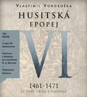 HYHLÍK JAN • VONDRUŠKA: HUSITSKÁ EPOPEJ VI. - ZA ČASŮ JIŘÍHO Z PODĚBRAD (CD-MP3)
